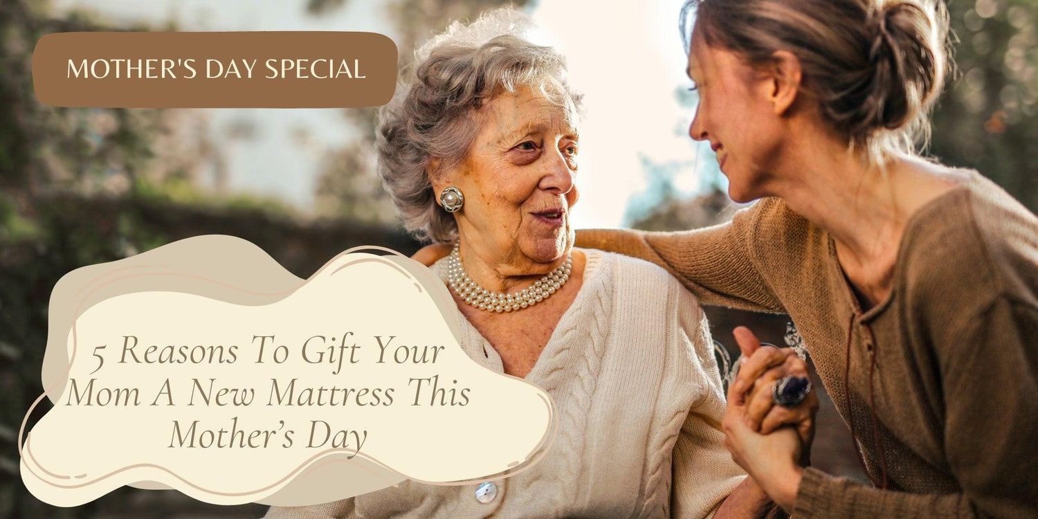 5 Reasons To Gift Your Mom A New Mattress This Mother’s Day - Mattress Crafters