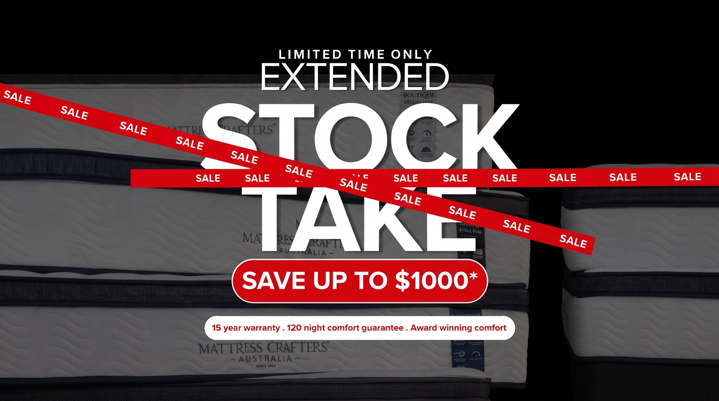 Extended Stock Take Sale, save up to $1000 on Mattress Crafters mattresses. 15 year warranty, 120 night comfort guarantee, award winning comfort.